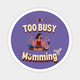 Too busy momming graphic Magnet